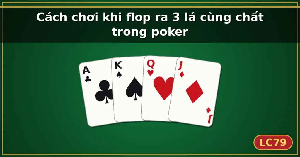 Cách chơi khi flop ra 3 lá cùng chất trong poker — LC79