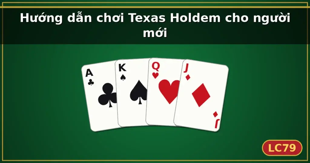 Hướng dẫn chơi Texas Holdem cho người mới — LC79