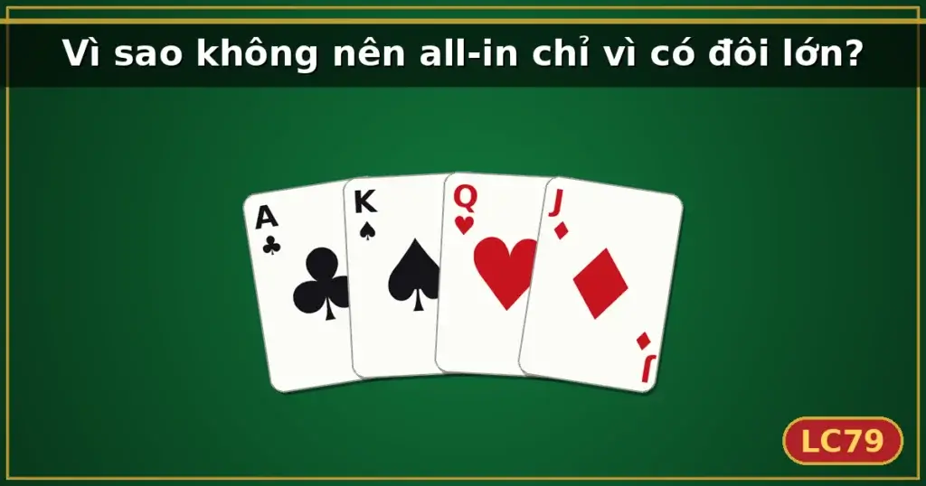 Vì sao không nên all-in chỉ vì có đôi lớn? — LC79